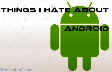 Things I hate about Android
